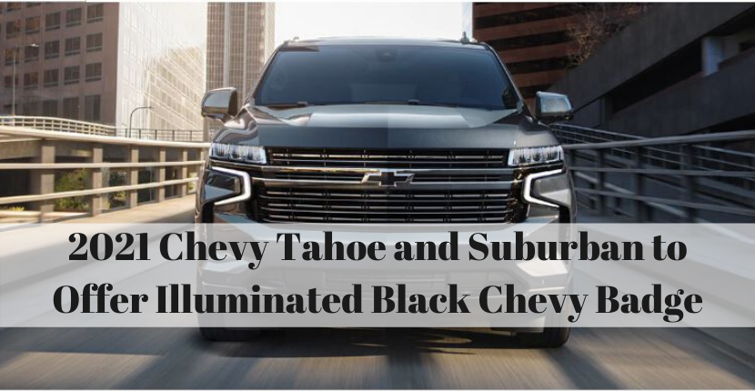 2021 Chevy Tahoe And Suburban To Offer Illuminated Black Chevy Badge Apple Chevy Blog