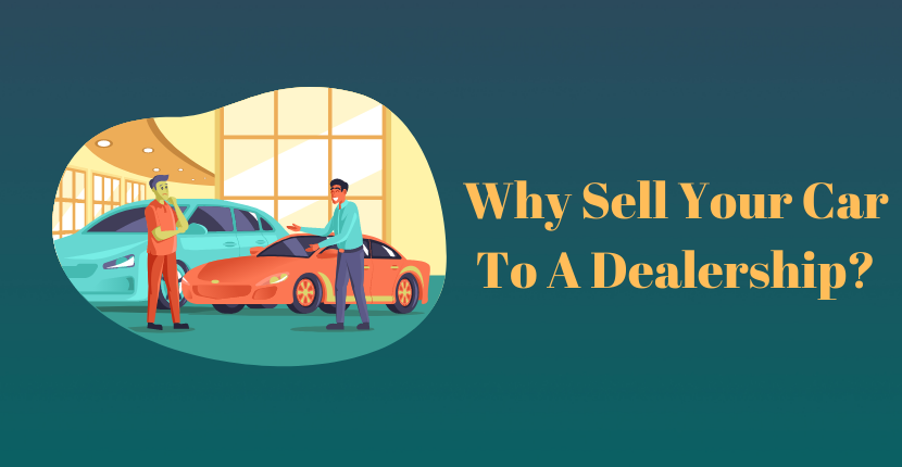 Why Sell Your Car To A Dealership?